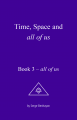 Time, Space and all of us – Book 3 – all of us